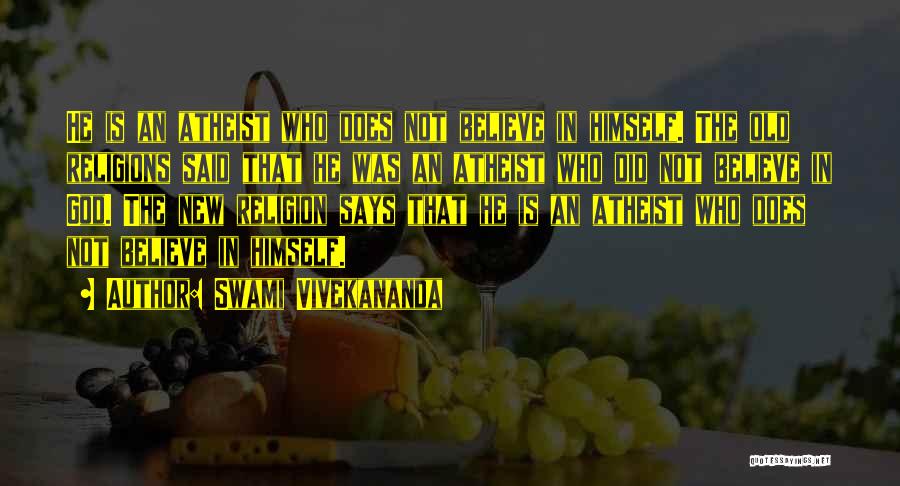 Swami Vivekananda Quotes: He Is An Atheist Who Does Not Believe In Himself. The Old Religions Said That He Was An Atheist Who