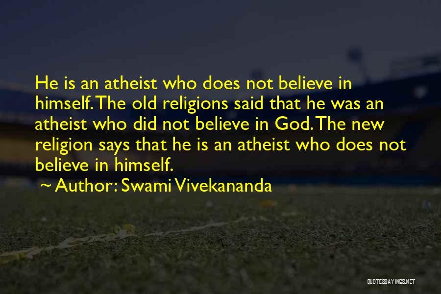 Swami Vivekananda Quotes: He Is An Atheist Who Does Not Believe In Himself. The Old Religions Said That He Was An Atheist Who