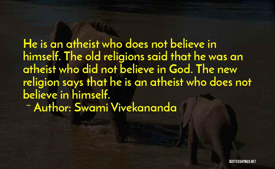 Swami Vivekananda Quotes: He Is An Atheist Who Does Not Believe In Himself. The Old Religions Said That He Was An Atheist Who