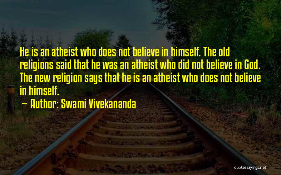 Swami Vivekananda Quotes: He Is An Atheist Who Does Not Believe In Himself. The Old Religions Said That He Was An Atheist Who