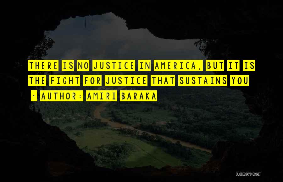 Amiri Baraka Quotes: There Is No Justice In America, But It Is The Fight For Justice That Sustains You