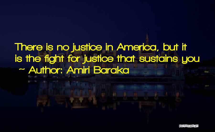 Amiri Baraka Quotes: There Is No Justice In America, But It Is The Fight For Justice That Sustains You