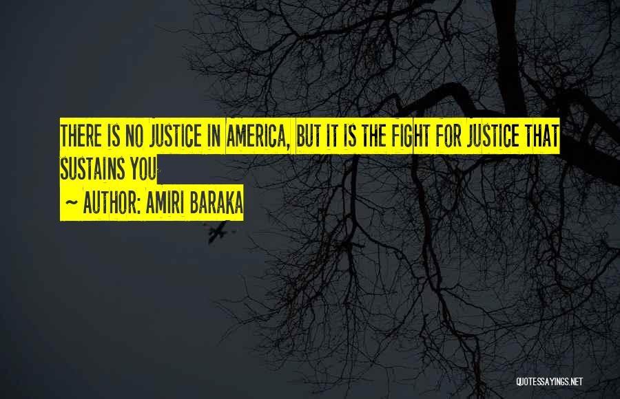 Amiri Baraka Quotes: There Is No Justice In America, But It Is The Fight For Justice That Sustains You