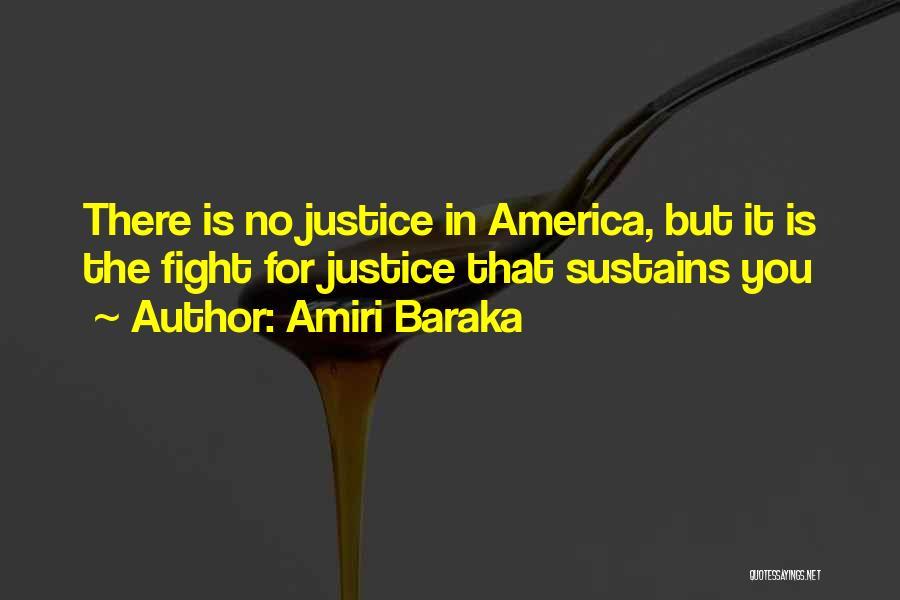 Amiri Baraka Quotes: There Is No Justice In America, But It Is The Fight For Justice That Sustains You