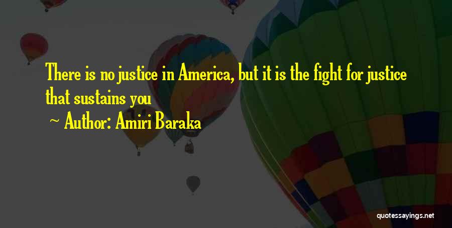 Amiri Baraka Quotes: There Is No Justice In America, But It Is The Fight For Justice That Sustains You