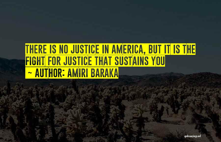 Amiri Baraka Quotes: There Is No Justice In America, But It Is The Fight For Justice That Sustains You