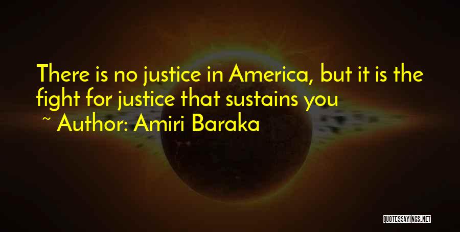 Amiri Baraka Quotes: There Is No Justice In America, But It Is The Fight For Justice That Sustains You