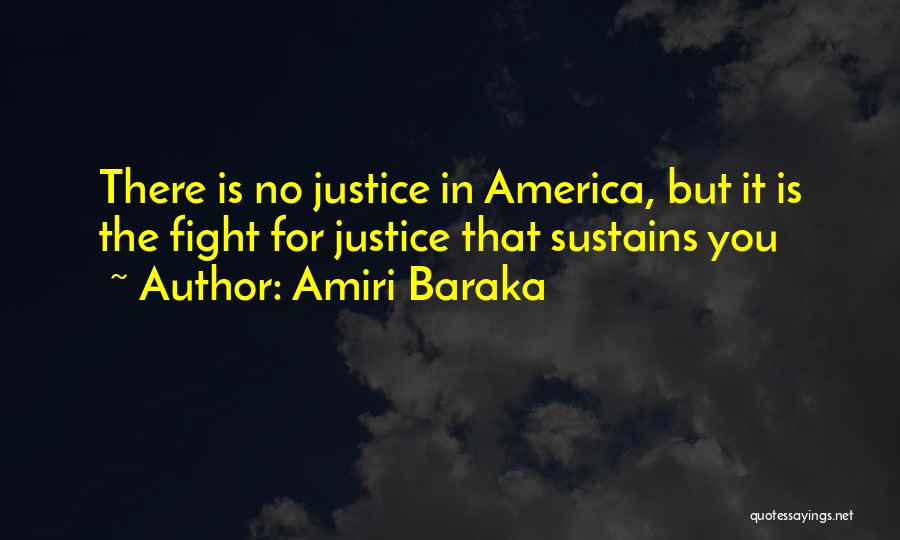 Amiri Baraka Quotes: There Is No Justice In America, But It Is The Fight For Justice That Sustains You