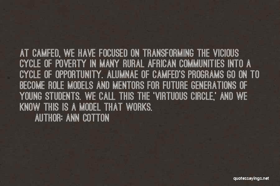 Ann Cotton Quotes: At Camfed, We Have Focused On Transforming The Vicious Cycle Of Poverty In Many Rural African Communities Into A Cycle