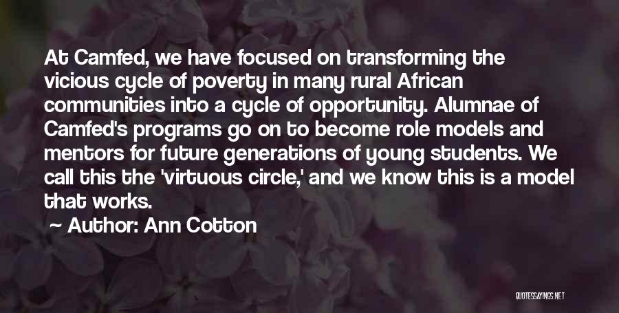 Ann Cotton Quotes: At Camfed, We Have Focused On Transforming The Vicious Cycle Of Poverty In Many Rural African Communities Into A Cycle