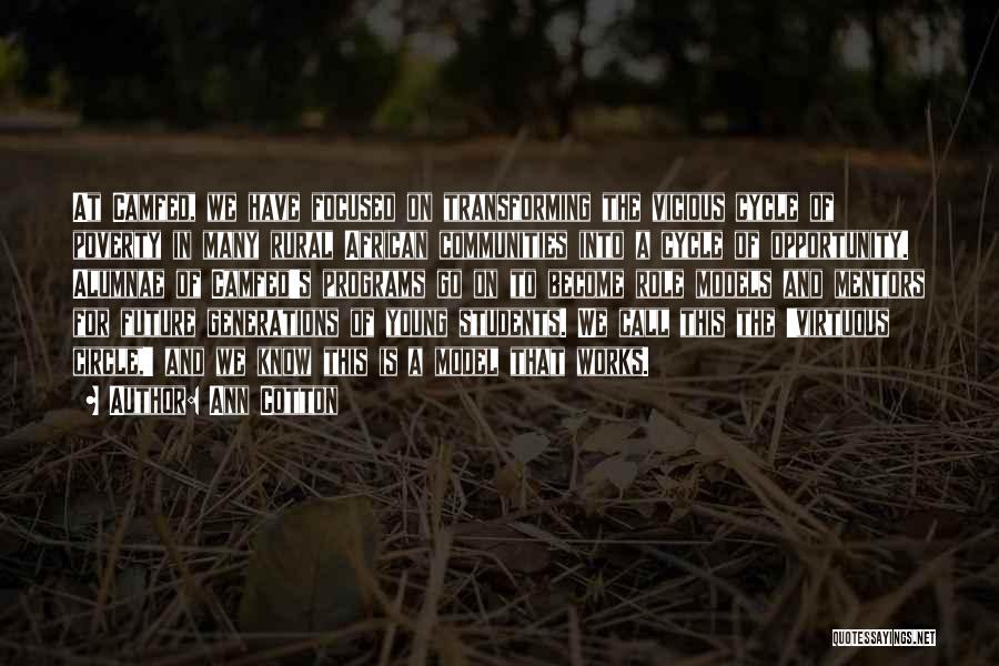 Ann Cotton Quotes: At Camfed, We Have Focused On Transforming The Vicious Cycle Of Poverty In Many Rural African Communities Into A Cycle