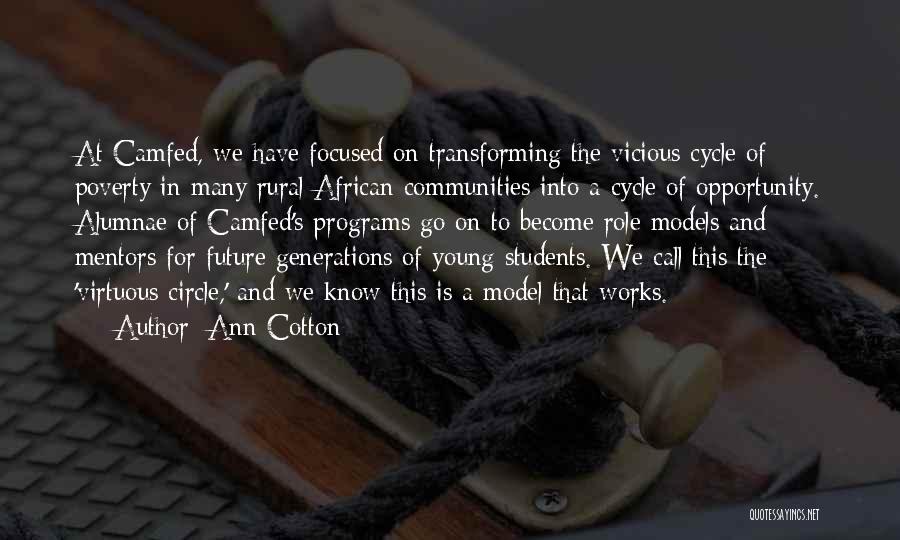 Ann Cotton Quotes: At Camfed, We Have Focused On Transforming The Vicious Cycle Of Poverty In Many Rural African Communities Into A Cycle