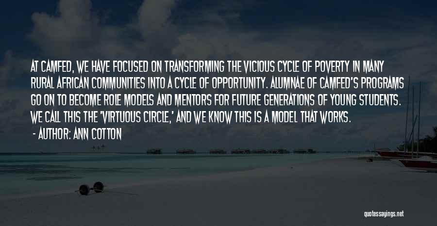 Ann Cotton Quotes: At Camfed, We Have Focused On Transforming The Vicious Cycle Of Poverty In Many Rural African Communities Into A Cycle