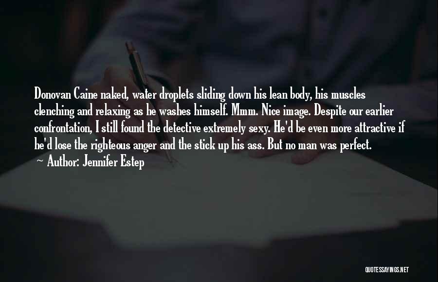 Jennifer Estep Quotes: Donovan Caine Naked, Water Droplets Sliding Down His Lean Body, His Muscles Clenching And Relaxing As He Washes Himself. Mmm.