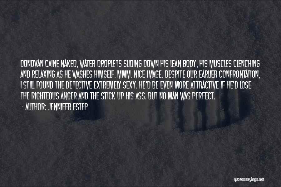 Jennifer Estep Quotes: Donovan Caine Naked, Water Droplets Sliding Down His Lean Body, His Muscles Clenching And Relaxing As He Washes Himself. Mmm.