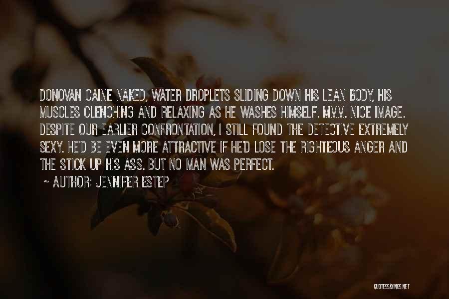 Jennifer Estep Quotes: Donovan Caine Naked, Water Droplets Sliding Down His Lean Body, His Muscles Clenching And Relaxing As He Washes Himself. Mmm.