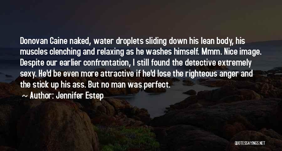 Jennifer Estep Quotes: Donovan Caine Naked, Water Droplets Sliding Down His Lean Body, His Muscles Clenching And Relaxing As He Washes Himself. Mmm.