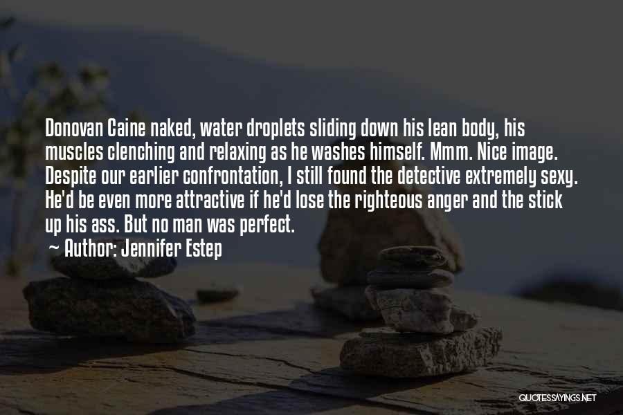 Jennifer Estep Quotes: Donovan Caine Naked, Water Droplets Sliding Down His Lean Body, His Muscles Clenching And Relaxing As He Washes Himself. Mmm.