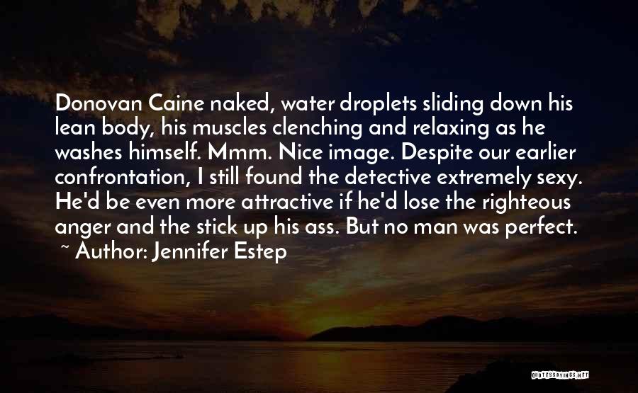 Jennifer Estep Quotes: Donovan Caine Naked, Water Droplets Sliding Down His Lean Body, His Muscles Clenching And Relaxing As He Washes Himself. Mmm.