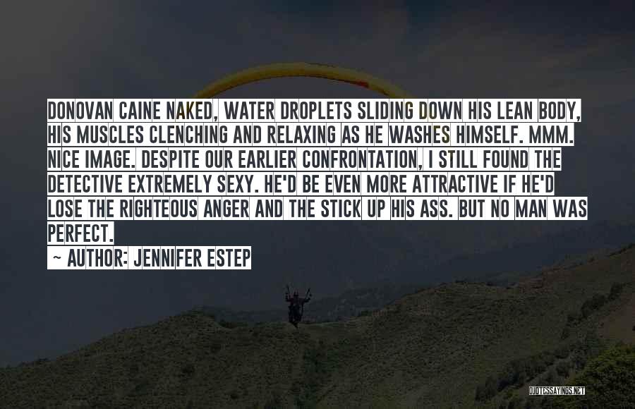 Jennifer Estep Quotes: Donovan Caine Naked, Water Droplets Sliding Down His Lean Body, His Muscles Clenching And Relaxing As He Washes Himself. Mmm.