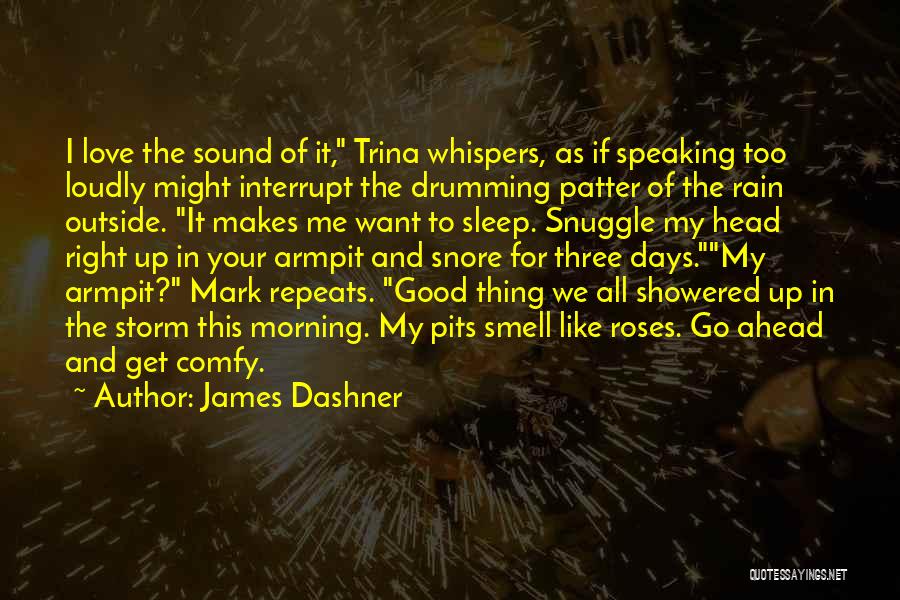 James Dashner Quotes: I Love The Sound Of It, Trina Whispers, As If Speaking Too Loudly Might Interrupt The Drumming Patter Of The