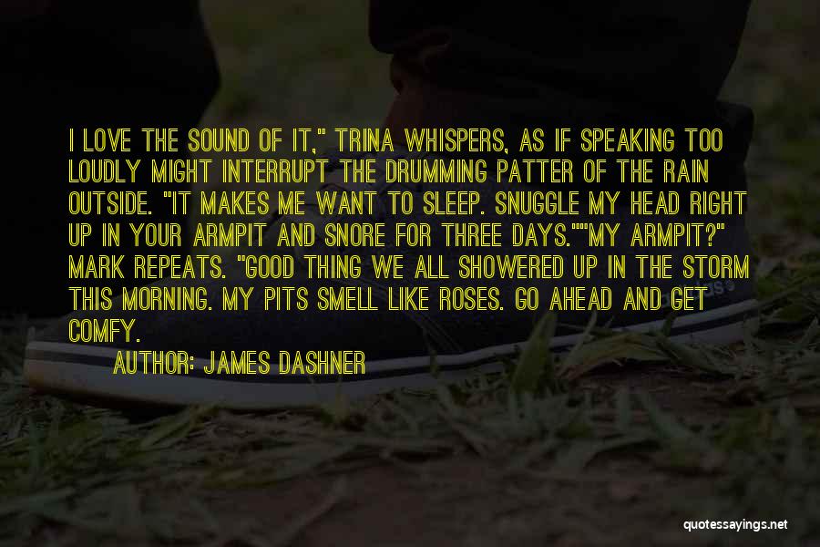 James Dashner Quotes: I Love The Sound Of It, Trina Whispers, As If Speaking Too Loudly Might Interrupt The Drumming Patter Of The