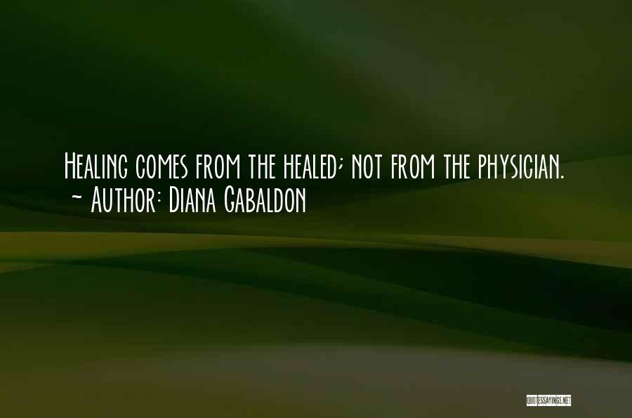 Diana Gabaldon Quotes: Healing Comes From The Healed; Not From The Physician.