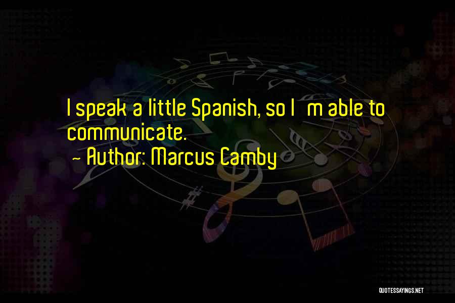Marcus Camby Quotes: I Speak A Little Spanish, So I'm Able To Communicate.