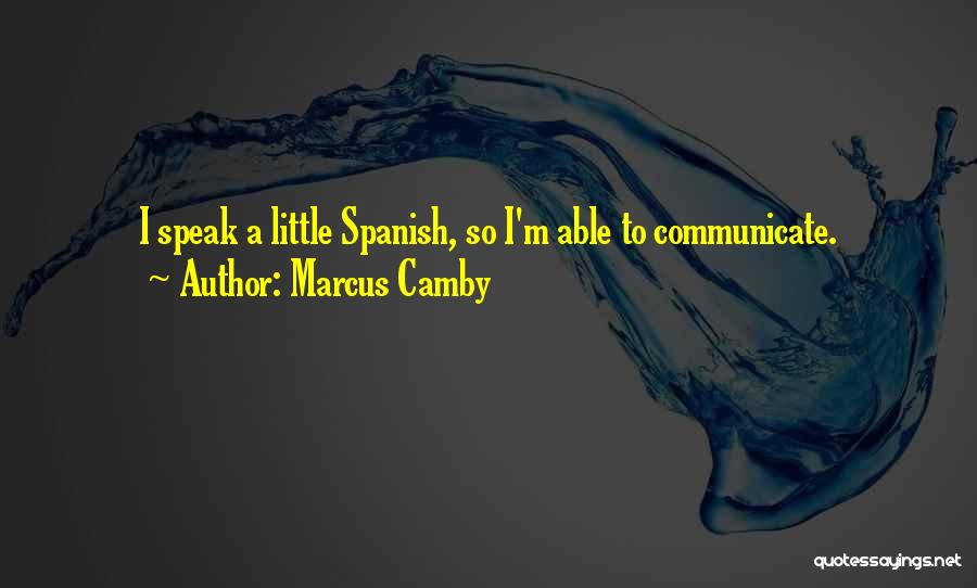 Marcus Camby Quotes: I Speak A Little Spanish, So I'm Able To Communicate.