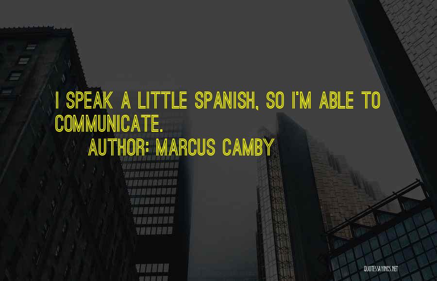 Marcus Camby Quotes: I Speak A Little Spanish, So I'm Able To Communicate.