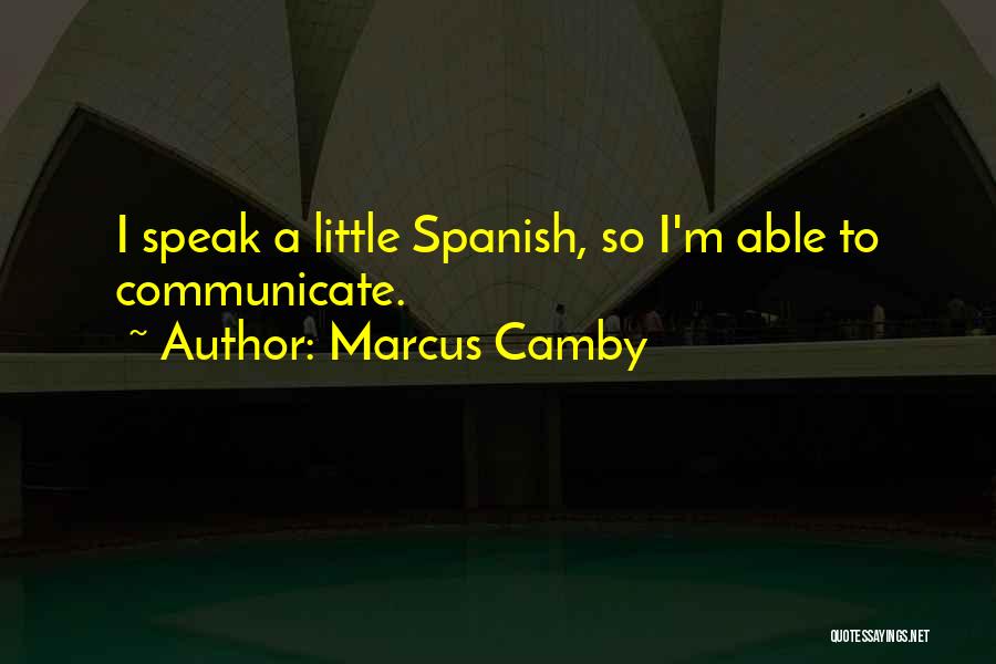 Marcus Camby Quotes: I Speak A Little Spanish, So I'm Able To Communicate.