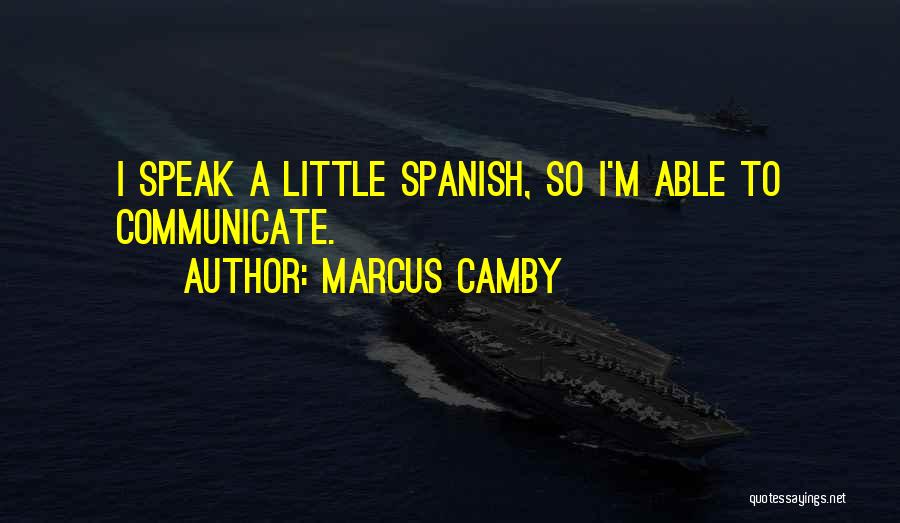 Marcus Camby Quotes: I Speak A Little Spanish, So I'm Able To Communicate.