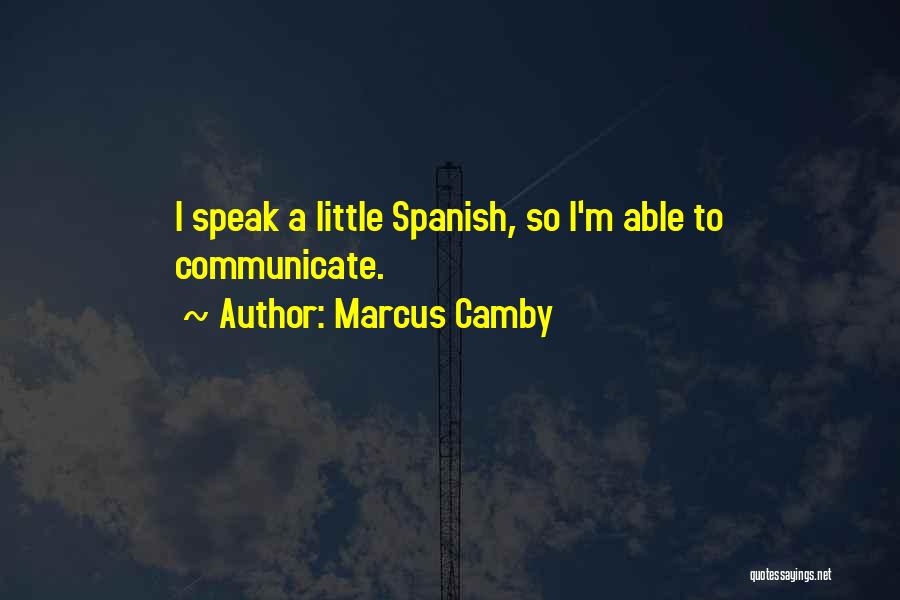 Marcus Camby Quotes: I Speak A Little Spanish, So I'm Able To Communicate.