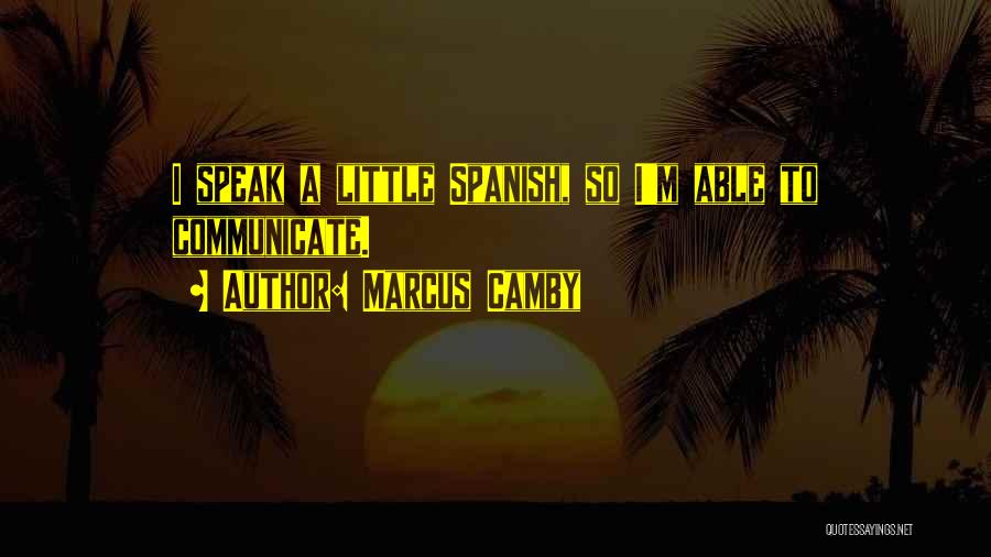 Marcus Camby Quotes: I Speak A Little Spanish, So I'm Able To Communicate.