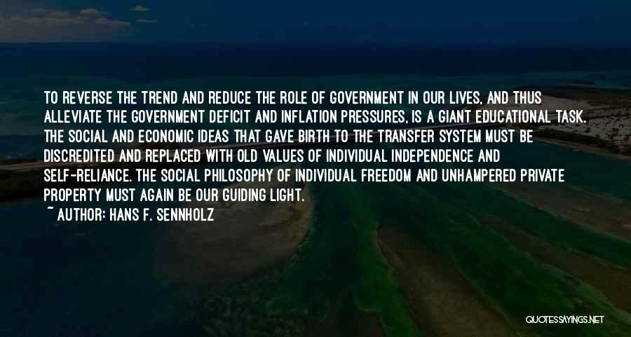 Hans F. Sennholz Quotes: To Reverse The Trend And Reduce The Role Of Government In Our Lives, And Thus Alleviate The Government Deficit And