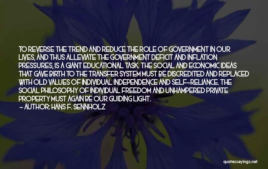 Hans F. Sennholz Quotes: To Reverse The Trend And Reduce The Role Of Government In Our Lives, And Thus Alleviate The Government Deficit And