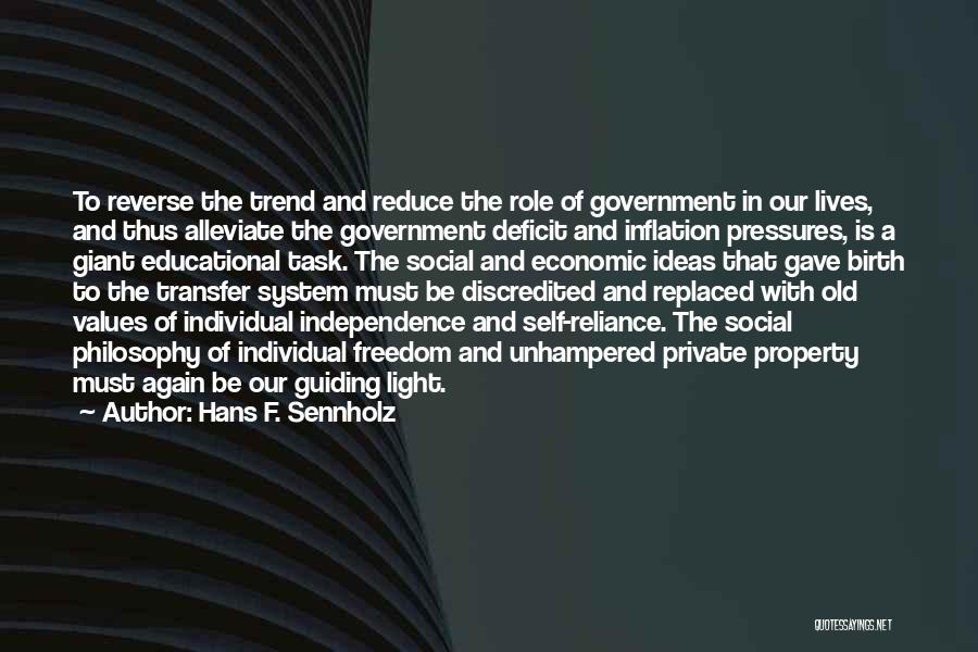 Hans F. Sennholz Quotes: To Reverse The Trend And Reduce The Role Of Government In Our Lives, And Thus Alleviate The Government Deficit And