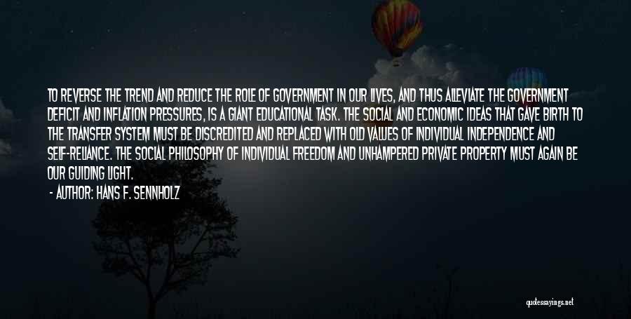 Hans F. Sennholz Quotes: To Reverse The Trend And Reduce The Role Of Government In Our Lives, And Thus Alleviate The Government Deficit And