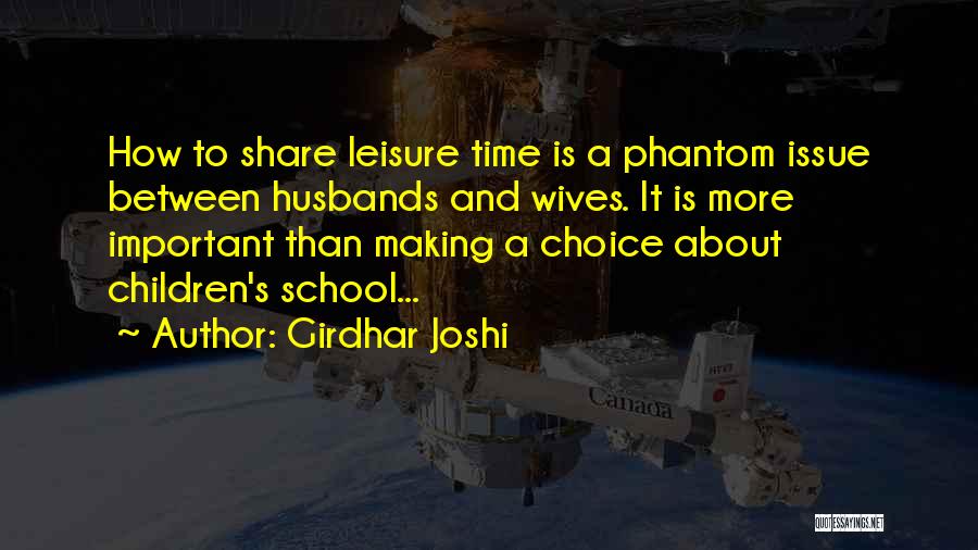 Girdhar Joshi Quotes: How To Share Leisure Time Is A Phantom Issue Between Husbands And Wives. It Is More Important Than Making A