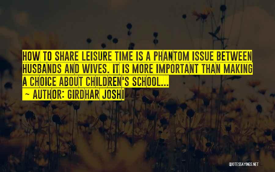 Girdhar Joshi Quotes: How To Share Leisure Time Is A Phantom Issue Between Husbands And Wives. It Is More Important Than Making A