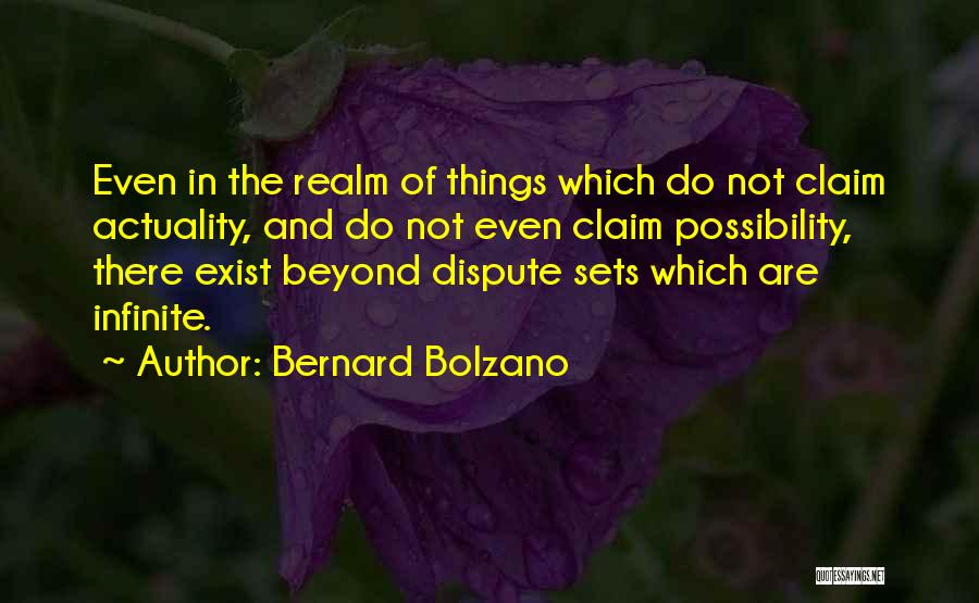 Bernard Bolzano Quotes: Even In The Realm Of Things Which Do Not Claim Actuality, And Do Not Even Claim Possibility, There Exist Beyond