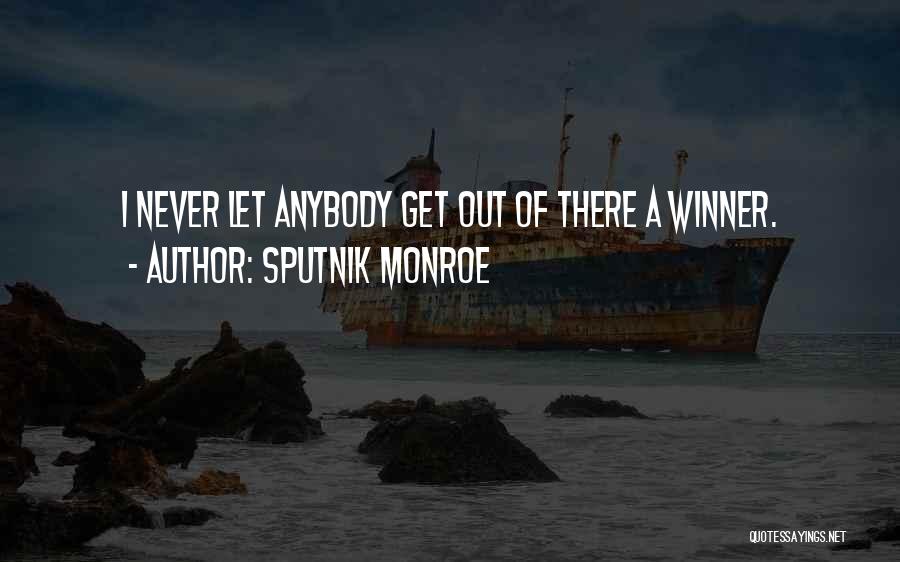 Sputnik Monroe Quotes: I Never Let Anybody Get Out Of There A Winner.