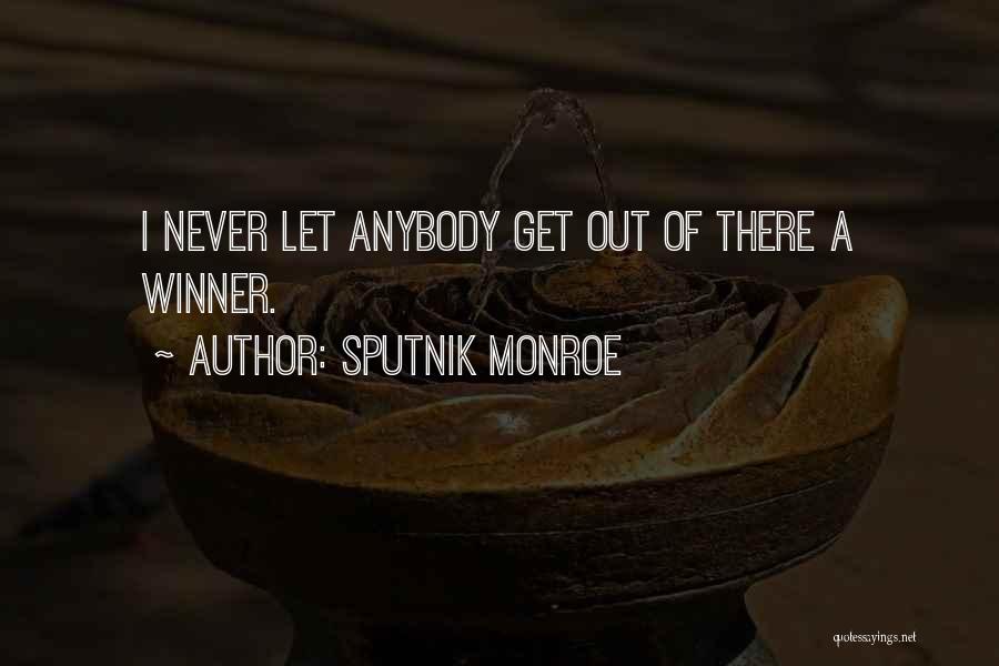 Sputnik Monroe Quotes: I Never Let Anybody Get Out Of There A Winner.