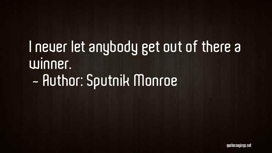 Sputnik Monroe Quotes: I Never Let Anybody Get Out Of There A Winner.