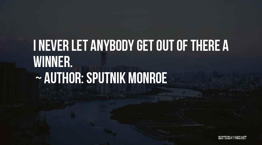 Sputnik Monroe Quotes: I Never Let Anybody Get Out Of There A Winner.