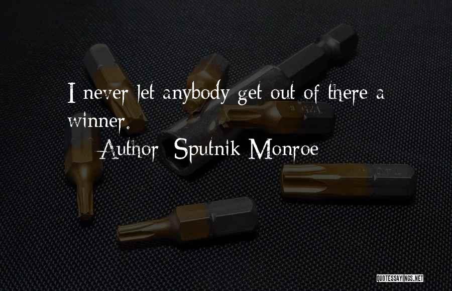 Sputnik Monroe Quotes: I Never Let Anybody Get Out Of There A Winner.
