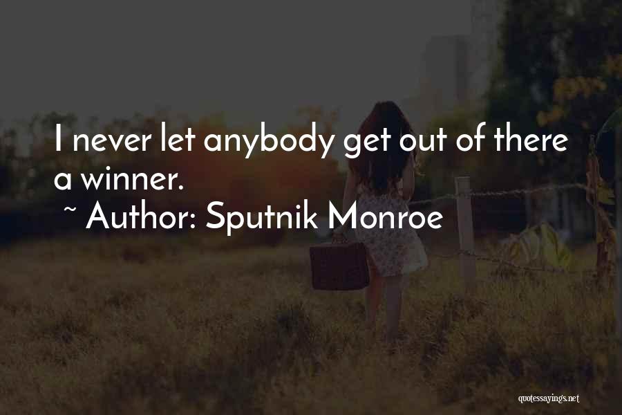 Sputnik Monroe Quotes: I Never Let Anybody Get Out Of There A Winner.
