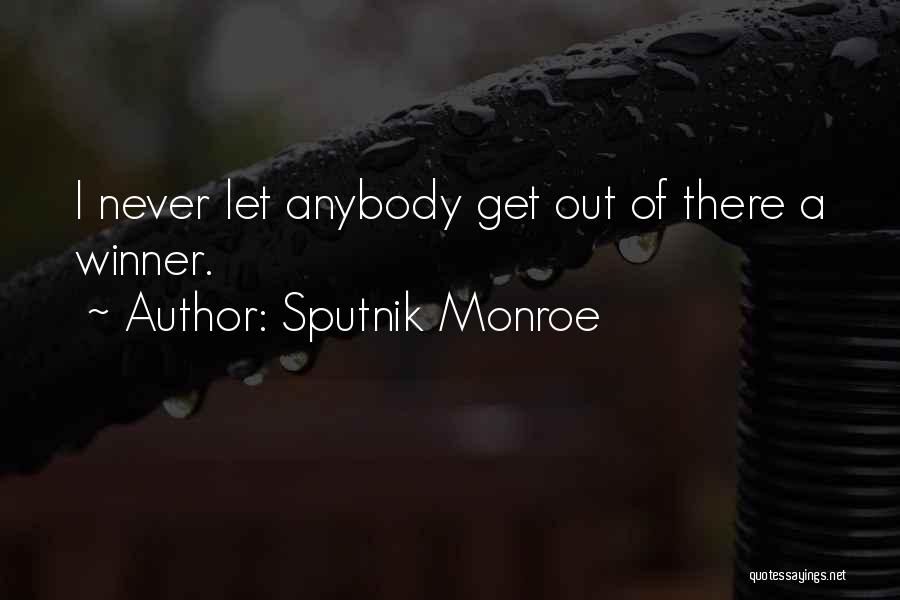 Sputnik Monroe Quotes: I Never Let Anybody Get Out Of There A Winner.