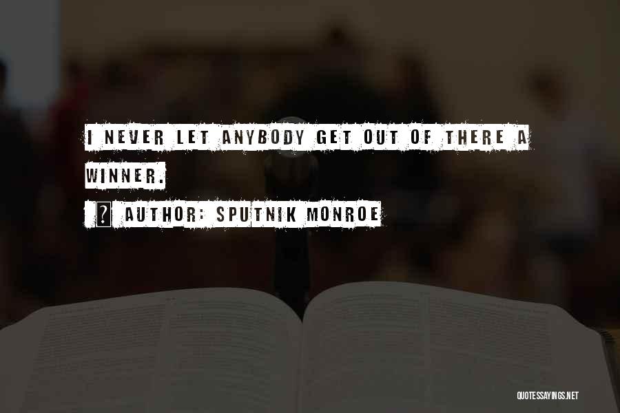 Sputnik Monroe Quotes: I Never Let Anybody Get Out Of There A Winner.