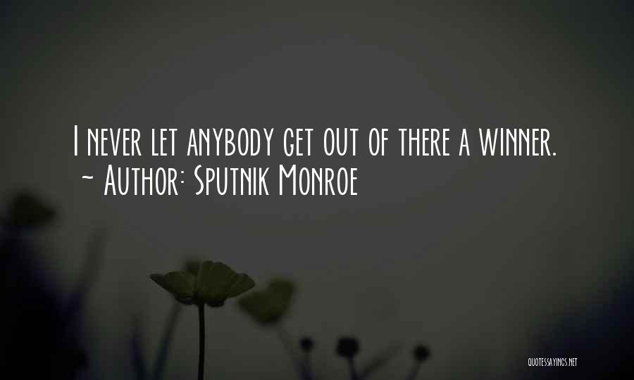 Sputnik Monroe Quotes: I Never Let Anybody Get Out Of There A Winner.
